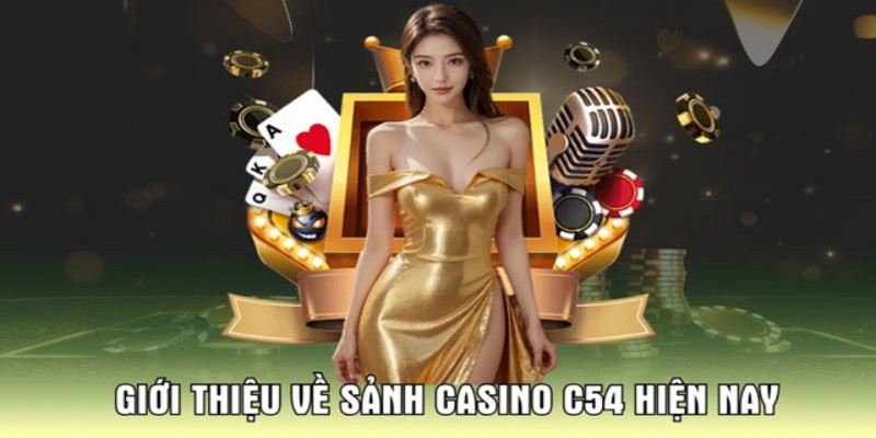 Giới thiệu về sảnh casino c54 mới nhất hiện nay.