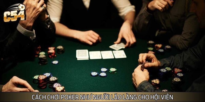 Cách chơi Poker như người lão làng cho hội viên