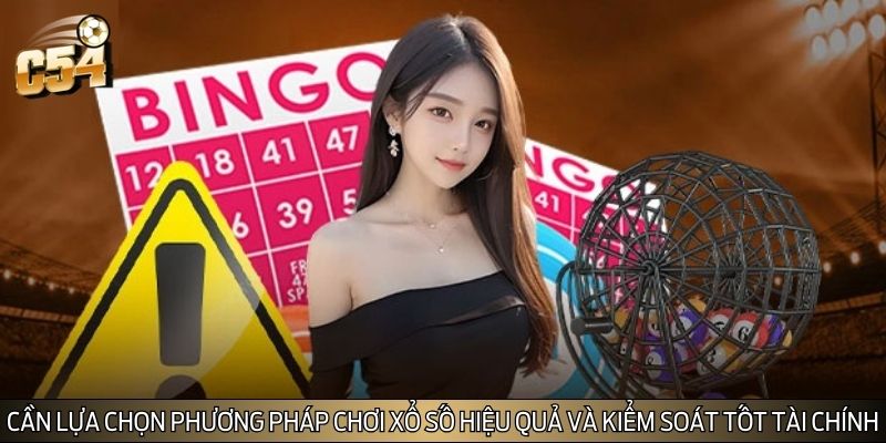 Cần lựa chọn phương pháp chơi xổ số hiệu quả và kiểm soát tốt tài chính