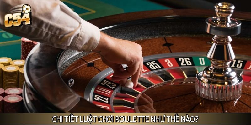 Chi tiết luật chơi Roulette như thế nào?