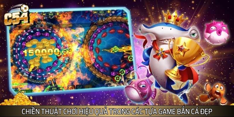 Chiến thuật chơi hiệu quả trong các tựa game bắn cá đẹp