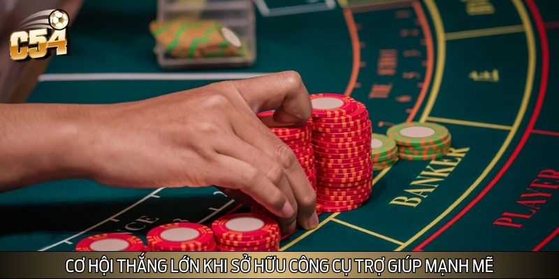 Cơ hội thắng lớn khi sở hữu công cụ trợ giúp mạnh mẽ