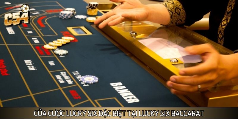 Cửa cược lucky six đặc biệt tại lucky six baccarat