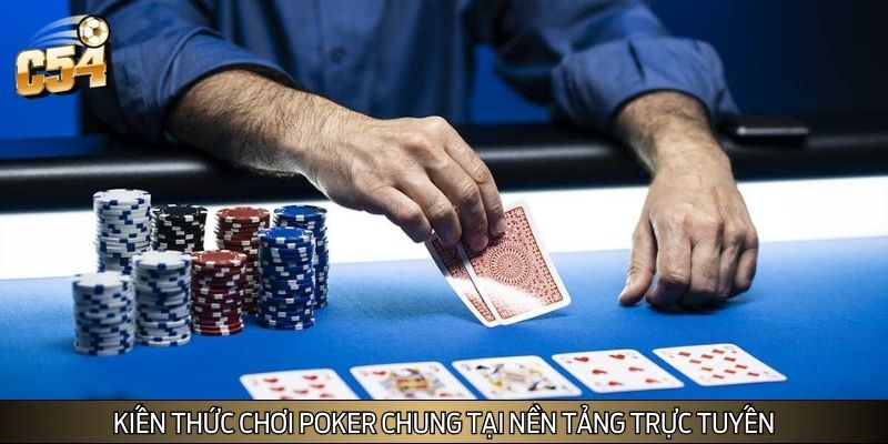 Kiến thức chơi Poker chung tại nền tảng trực tuyến