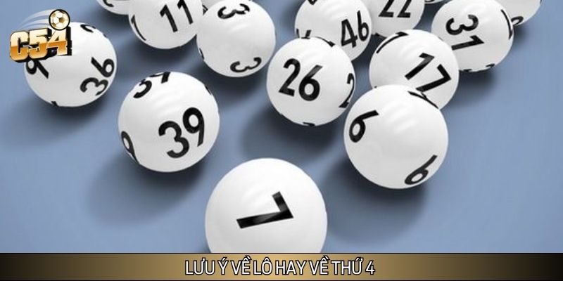 Tổng hợp các lưu ý về lô hay về thứ 4 Tổng hợp các lưu ý về lô hay về thứ 4