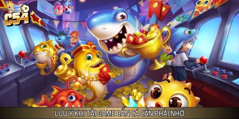 Lưu ý khi tải game bắn cá cần phải nhớ