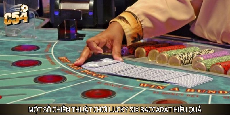 Một số chiến thuật chơi Lucky six baccarat hiệu quả