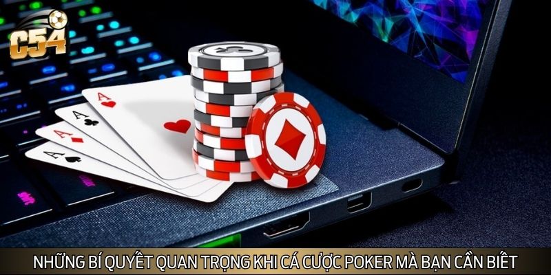 Những bí quyết quan trọng khi cá cược Poker mà bạn cần biết