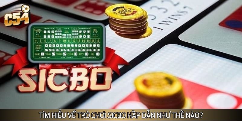 Tìm hiểu về trò chơi sicbo hấp dẫn như thế nào?