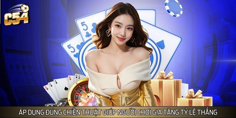 Áp dụng đúng chiến thuật giúp người chơi gia tăng tỷ lệ thắng