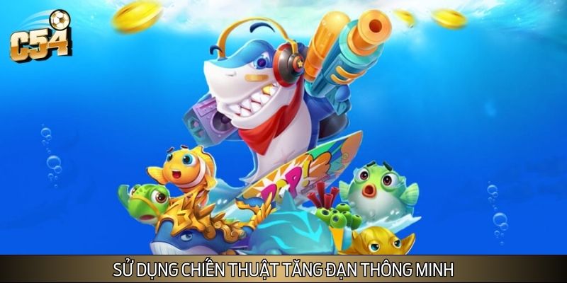 Chiến thuật tăng đạn thông minh mang lại hiệu quả cực cao Chiến thuật tăng đạn thông minh mang lại hiệu quả cực cao