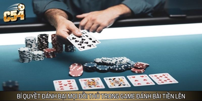 Bí quyết đánh bại mọi đối thủ trong game đánh bài tiến lên Bí quyết đánh bại mọi đối thủ trong game đánh bài tiến lên
