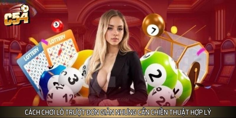 Cách chơi lô trượt đơn giản nhưng cần chiến thuật hợp lý