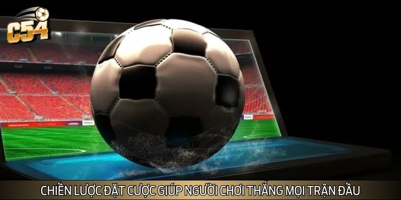 Chiến lược đặt cược giúp người chơi thắng mọi trận đấu Chiến lược đặt cược giúp người chơi thắng mọi trận đấu