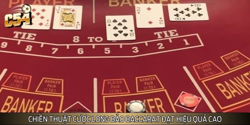 Chiến thuật cược Long Bảo Baccarat đạt hiệu quả cao