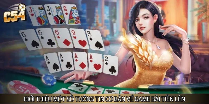 Giới thiệu một số thông tin cơ bản về game bài tiến lên Giới thiệu một số thông tin cơ bản về game bài tiến lên