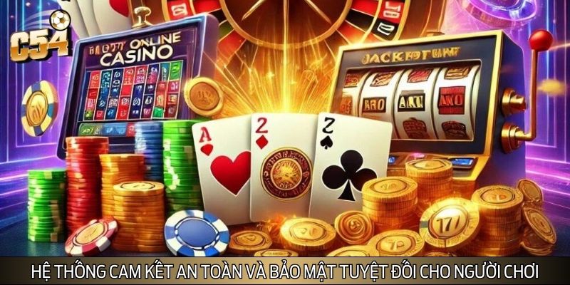 Hệ thống cam kết an toàn và bảo mật tuyệt đối cho người chơi