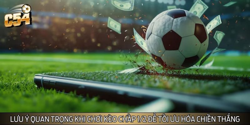 Lưu ý quan trọng khi chơi kèo chấp 1/2 để tối ưu hóa chiến thắng Lưu ý quan trọng khi chơi kèo chấp 1/2 để tối ưu hóa chiến thắng