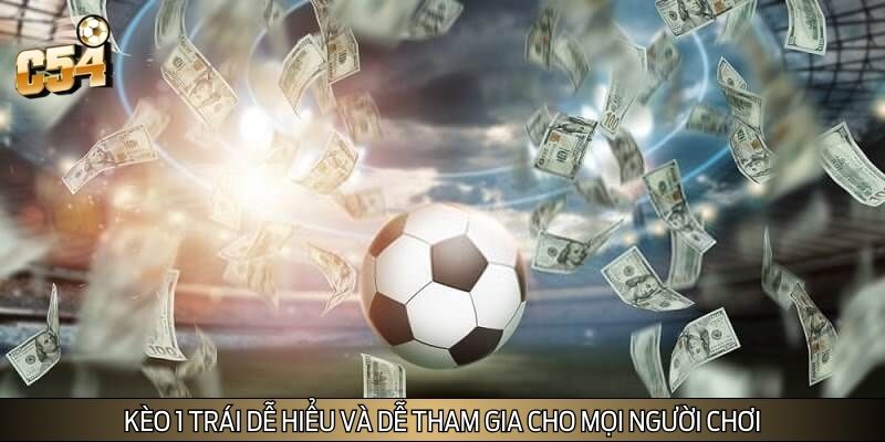 Kèo 1 trái dễ hiểu và dễ tham gia cho mọi người chơi