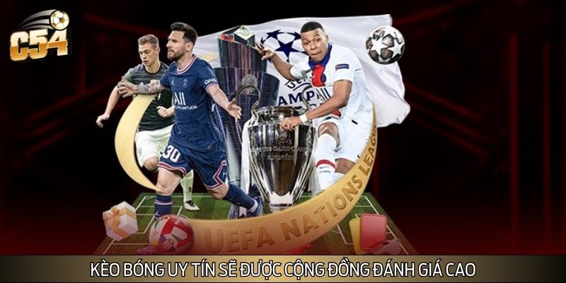 Kèo bóng uy tín sẽ được cộng đồng đánh giá cao