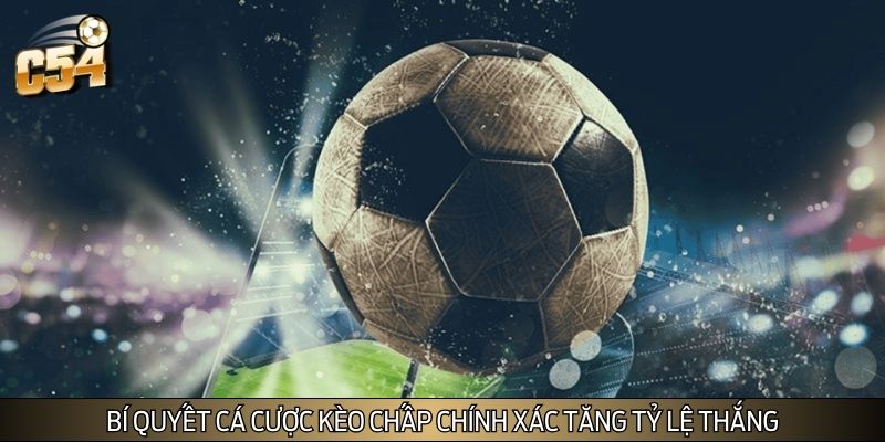 Bí quyết cá cược kèo chấp chính xác tăng tỷ lệ thắng Bí quyết cá cược kèo chấp chính xác tăng tỷ lệ thắng