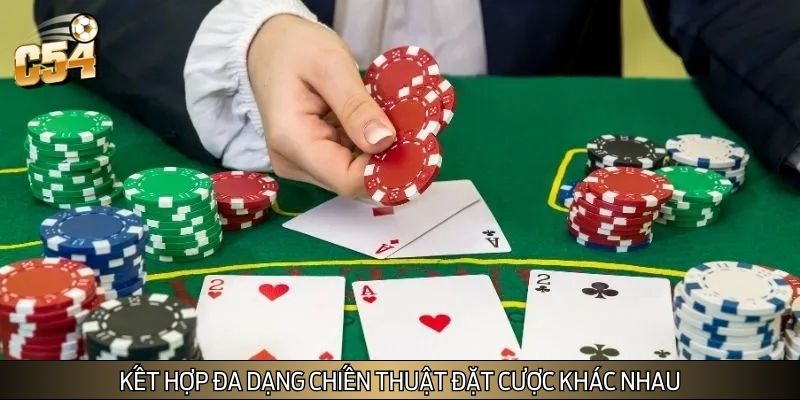 Kết hợp đa dạng chiến thuật đặt cược khác nhau