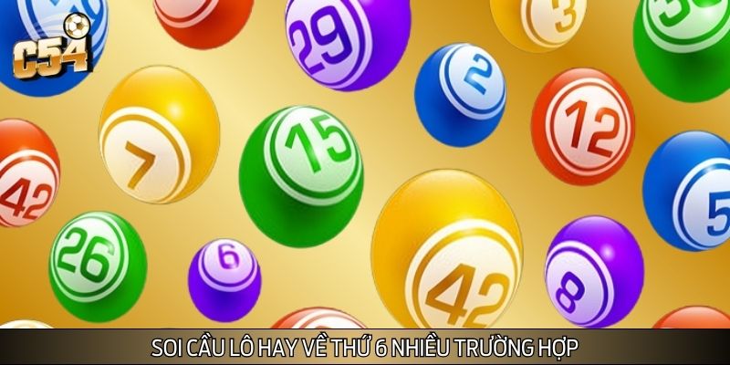 Trường hợp nảy sinh dự đoán lô hay về thứ 6 Trường hợp nảy sinh dự đoán lô hay về thứ 6
