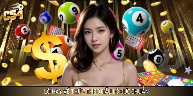 Lô hay về thứ 7 và bảng số nổ chuẩn từng đầu lô Lô hay về thứ 7 và bảng số nổ chuẩn từng đầu lô
