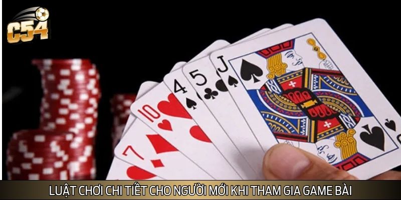 Luật chơi chi tiết cho người mới khi tham gia game bài Luật chơi chi tiết cho người mới khi tham gia game bài