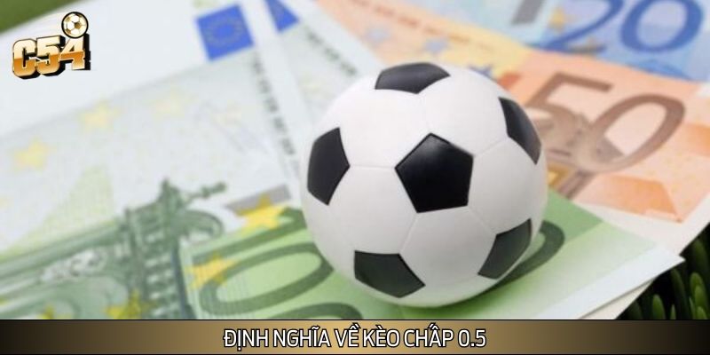 Nắm rõ định nghĩa trước khi tìm hiểu về mẹo bắt kèo chấp 0.5
