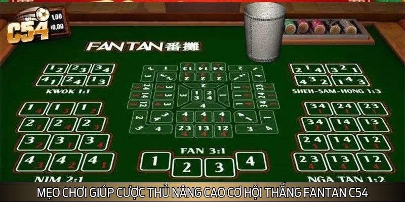 Mẹo chơi giúp cược thủ nâng cao cơ hội thắng Fantan C54