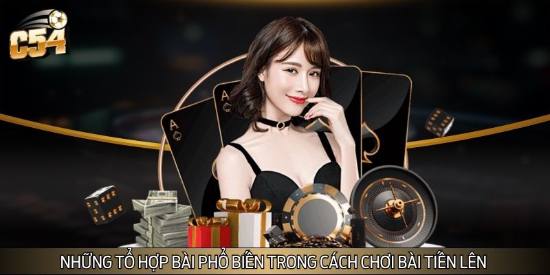 Những tổ hợp bài phổ biến trong cách chơi bài tiến lên Những tổ hợp bài phổ biến trong cách chơi bài tiến lên