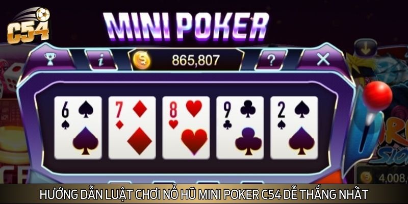 Hướng dẫn luật chơi nổ hũ Mini Poker C54 dễ thắng nhất Hướng dẫn luật chơi nổ hũ Mini Poker C54 dễ thắng nhất
