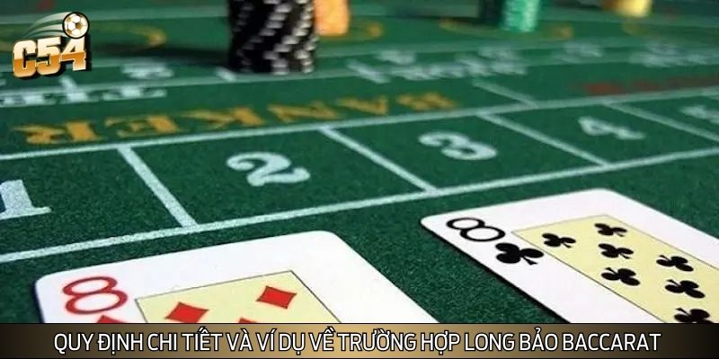 Quy định chi tiết và ví dụ về trường hợp long bảo Baccarat
