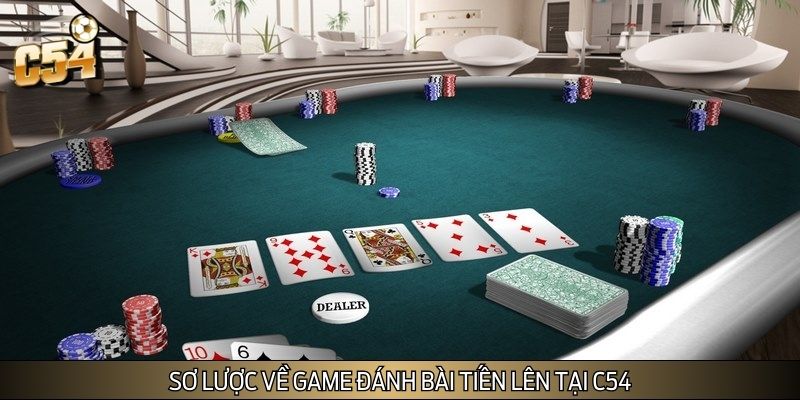 Sơ lược về game đánh bài tiến lên tại C54 Sơ lược về game đánh bài tiến lên tại C54