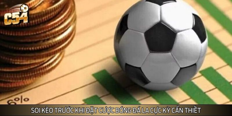 Soi kèo trước khi đặt cược bóng đá la cực kỳ cần thiết