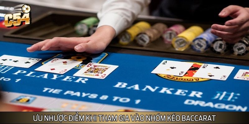 Ưu nhược điểm khi tham gia vào nhóm kéo Baccarat